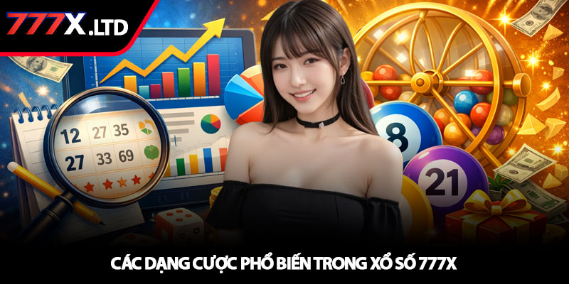 Xổ số 777x - Dự đoán thông minh, nhận thưởng mỗi ngày 2 Các dạng cược phổ biến trong xổ số 777x