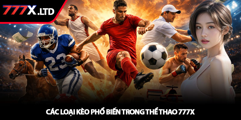 Thể thao 777x - Sân chơi cá cược đỉnh cao 3 Các loại kèo phổ biến trong thể thao 777x