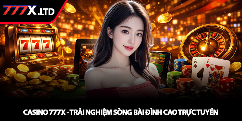 Casino 777x - Trải nghiệm sòng bài đỉnh cao trực tuyến 1 Casino 777x - Trải nghiệm sòng bài đỉnh cao trực tuyến