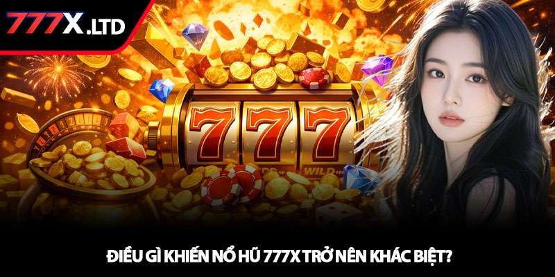 Nổ hũ 777x – Săn Jackpot khủng chỉ trong tích tắc 2 Điều gì khiến nổ hũ 777x trở nên khác biệt?