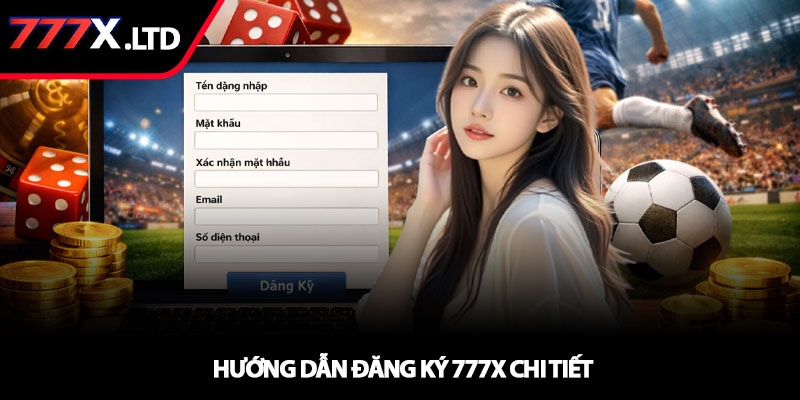Đăng ký 777x - Hướng dẫn tạo tài khoản nhanh 2 Hướng dẫn đăng ký 777x chi tiết