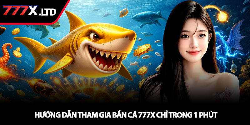 Bắn cá 777x – Trải nghiệm săn cá đỉnh cao với thưởng lớn 3 Hướng dẫn tham gia bắn cá 777x chỉ trong 1 phút