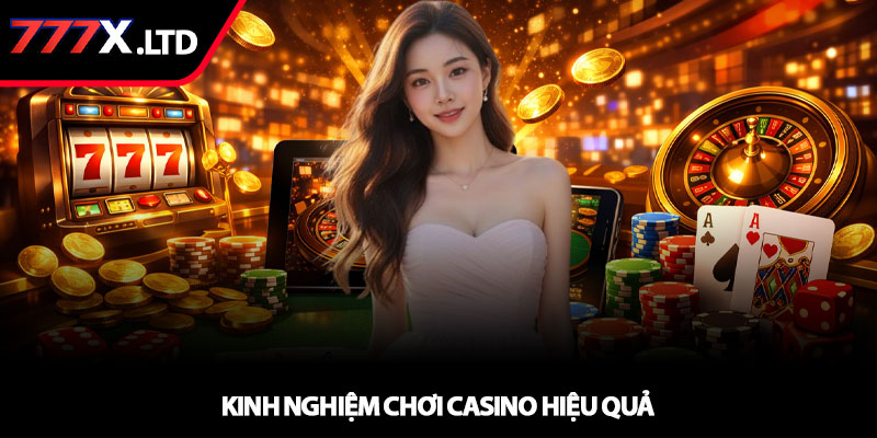 Casino 777x - Trải nghiệm sòng bài đỉnh cao trực tuyến 4 Kinh nghiệm chơi casino hiệu quả