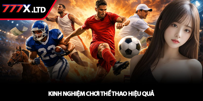 Thể thao 777x - Sân chơi cá cược đỉnh cao 4 Kinh nghiệm chơi thể thao hiệu quả