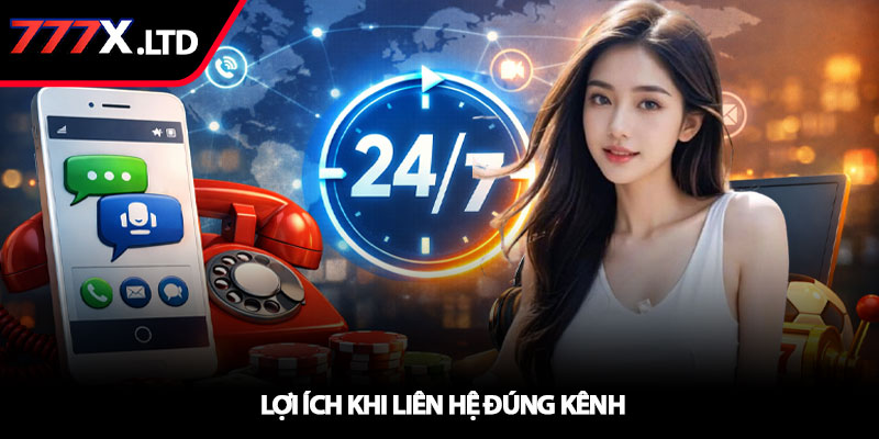 Liên hệ 777x - Kết nối nhanh chóng, hỗ trợ 24/7 3 Lợi ích khi liên hệ đúng kênh