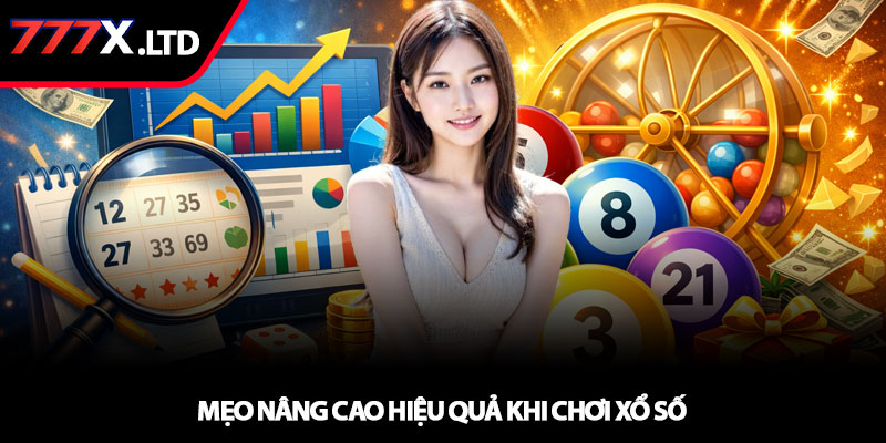 Xổ số 777x - Dự đoán thông minh, nhận thưởng mỗi ngày 4 Mẹo nâng cao hiệu quả khi chơi xổ số