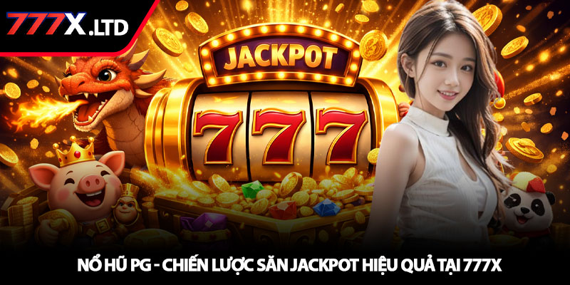 Nổ hũ PG - Chiến lược săn jackpot hiệu quả tại 777x 6 Nổ hũ PG - Chiến lược săn jackpot hiệu quả tại 777x