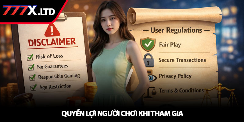 Miễn trừ trách nhiệm 777x - Quy định sử dụng minh bạch 3 Quyền lợi người chơi khi tham gia