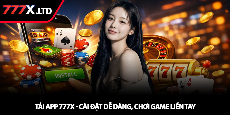 Tải app 777x - Cài đặt dễ dàng, chơi game liền tay 1 Tải app 777x - Cài đặt dễ dàng, chơi game liền tay