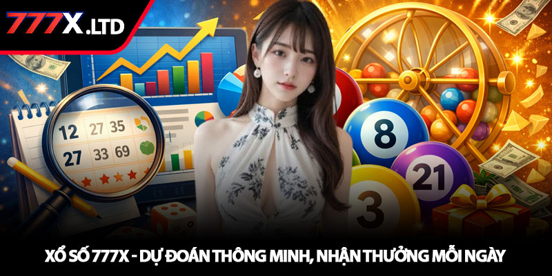 Xổ số 777x - Dự đoán thông minh, nhận thưởng mỗi ngày 1 Xổ số 777x - Dự đoán thông minh, nhận thưởng mỗi ngày
